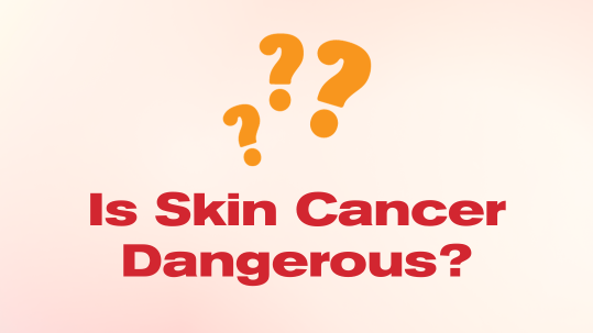 Is skin cancer dangerous?